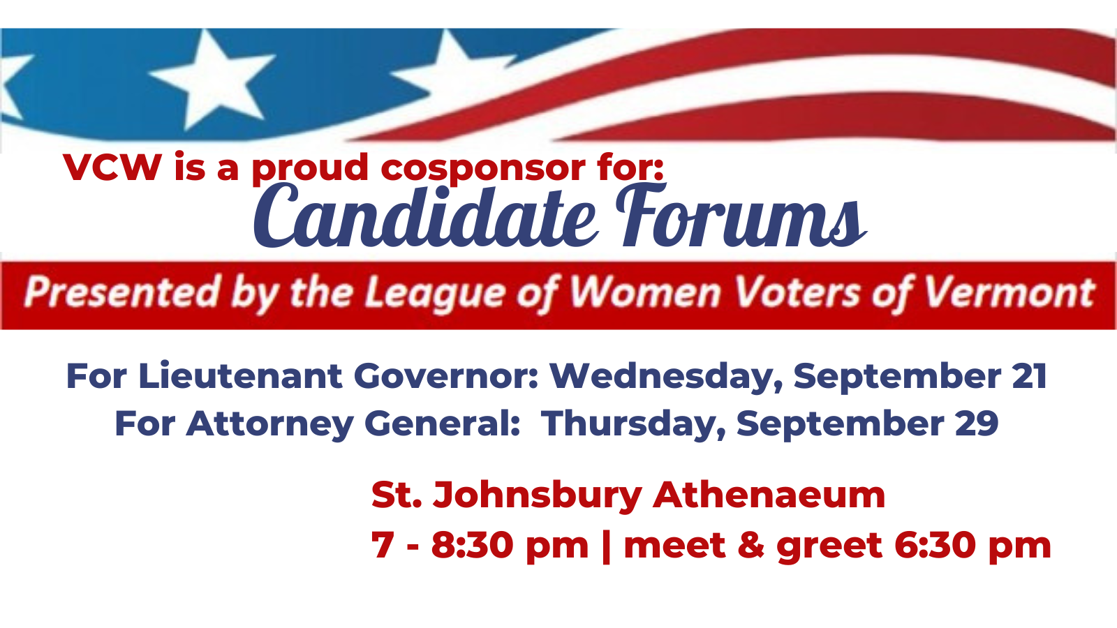 Flag graphic with text that says VCW is a proud cosponsor for Candidate forums presented by the League of Women Voters of Vermont for Lt. Governor Wednesday, Sept 21 For Attorney General, Thursday, Sept 29 St. Johnsbury Athenaeum