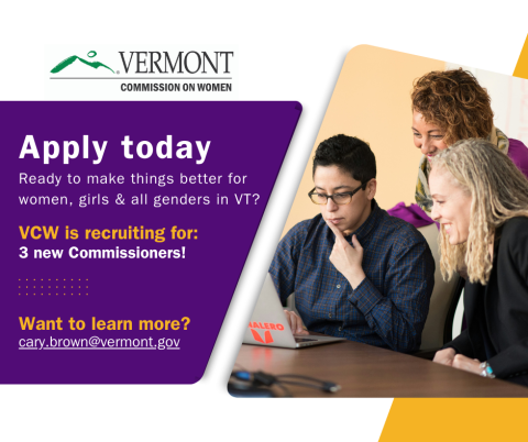 A graphic design with a purple background shows the text: Apply today Vermont Commission on Women" with information about how to learn more about the Commissioner recruitment process. There are three people working together at a table with a laptop on the right-side of the image against a yellow triangle. The VCW logo is present in the top-left.